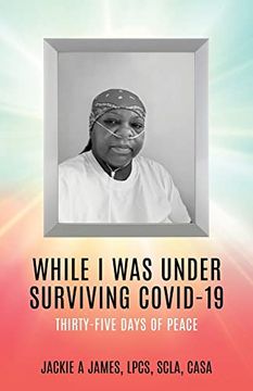 portada While i was Under Surviving Covid-19: Thirty-Five Days of Peace (in English)