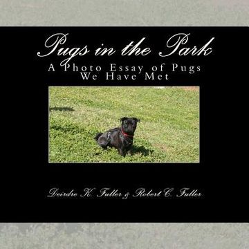 portada Pugs in the Park: A Photo Essay of Pugs We Have Met (en Inglés)