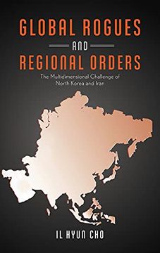 portada Global Rogues and Regional Orders: The Multidimensional Challenge of North Korea and Iran (en Inglés)