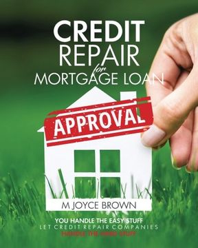 portada Credit Repair for Mortgage Loan Approval: You handle the easy stuff.    Let credit repair companies handle the hard stuff.