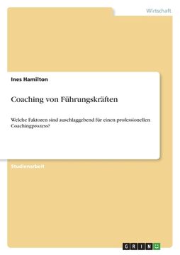 portada Coaching von Führungskräften: Welche Faktoren sind auschlaggebend für einen professionellen Coachingprozess? (in German)