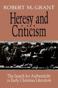 portada heresy and criticism: the search for authenticity in early christian literature