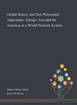 portada Global History and new Polycentric Approaches: Europe, Asia and the Americas in a World Network System (en Inglés)