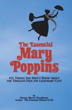 portada The Essential Mary Poppins: 101 Things You Didn't Know About the Timeless Film and Legendary Cast (en Inglés)