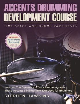 portada Accents Drumming Development: Improve The Dynamics of Your Drumming with These Accents Development Exercises for Beginners (en Inglés)