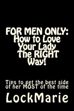 portada FOR MEN ONLY: How to Love Your Lady-The RIGHT Way!: to get the best side of her at all times: Volume 1