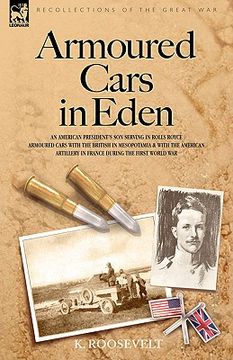 portada armoured cars in eden - an american president's son serving in rolls royce armoured cars with the british in mesopotamia and with the american artille (en Inglés)
