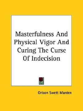 portada masterfulness and physical vigor and curing the curse of indecision (in English)
