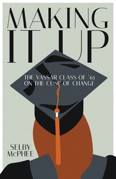 portada Making it Up: The Vassar Class of '65 on the Cusp of Change (en Inglés)