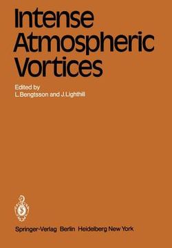 portada intense atmospheric vortices: proceedings of the joint symposium (iutam/iugg) held at reading (united kingdom) july 14 17, 1981 (en Inglés)