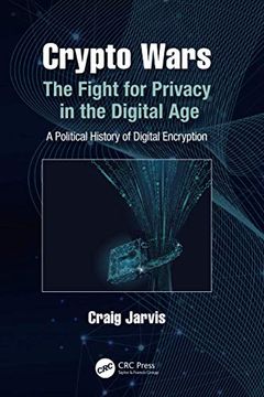 portada Crypto Wars: The Fight for Privacy in the Digital Age: A Political History of Digital Encryption (in English)