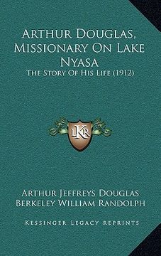 portada arthur douglas, missionary on lake nyasa: the story of his life (1912) (en Inglés)