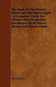 portada the book of the morris minor and the morris eight - a complete guide for owners and prospective purchasers of all morris minors and morris eights (in English)