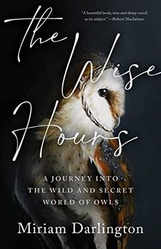 portada The Wise Hours: A Journey Into the Wild and Secret World of Owls (en Inglés)