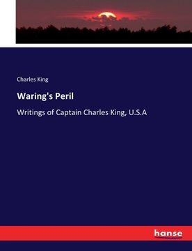 portada Waring's Peril: Writings of Captain Charles King, U.S.A (en Inglés)