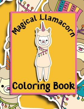 portada Magical Llamacorn Coloring Book: Coloring Book for Toddlers, Kids 2-6, Unicorns, Llamas, Cactus, Clouds, Desserts, Party (in English)