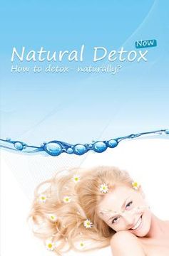portada Natural Detox Now: A practical guide to natural detoxification and healthy lifestyle (en Inglés)
