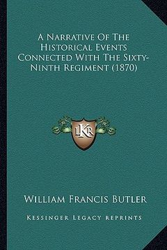 portada a narrative of the historical events connected with the sixty-ninth regiment (1870) (en Inglés)