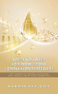 portada What You Need to Know About Complexion Perfecters: The Chemistry Behind Achieving Best Results with Your Cosmetics (in English)