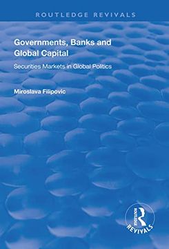portada Governments, Banks and Global Capital: Securities Markets in Global Politics (en Inglés)