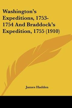 portada washington's expeditions, 1753-1754 and braddock's expedition, 1755 (1910) (en Inglés)