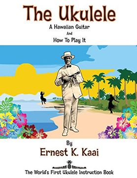 portada The Ukulele: A Hawaiian Guitar, and how to Play it: The World's First Ukulele Instruction Book (en Inglés)