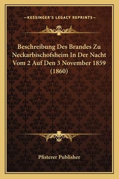 portada Beschreibung Des Brandes Zu Neckarbischofsheim In Der Nacht Vom 2 Auf Den 3 November 1859 (1860) (en Alemán)