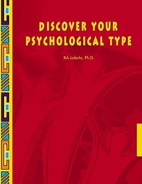 Discover Your Psychological Type: Establish Your Psychological Type, Including Your General Characteristics, how you Relate to Others, and Your Counterproductive Tendencies.