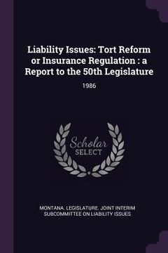 portada Liability Issues: Tort Reform or Insurance Regulation: a Report to the 50th Legislature: 1986 (en Inglés)