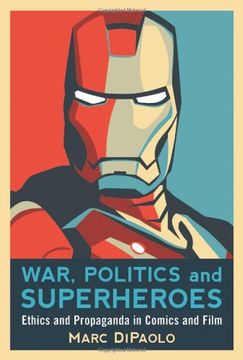 portada War, Politics and Superheroes: Ethics and Propaganda in Comics and Film 