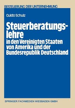portada Steuerberatungslehre in Den Vereinigten Staaten Von Amerika Und Der Bundesrepublik Deutschland: Eine Empirisch-Komparative Untersuchung Über Die in Be (in German)