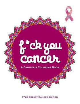 portada F*ck You Cancer: A Breast Cancer Swear Word Coloring Book (en Inglés)