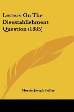 portada letters on the disestablishment question (1885)