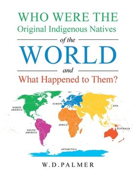 portada Who Were the Original Indigenous Natives of the World and What Happened to Them? (in English)