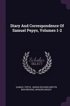 portada Diary And Correspondence Of Samuel Pepys, Volumes 1-2 (in English)