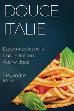 portada Douce Italie: Découvrez l'Art de la Cuisine Italienne Authentique (en Francés)