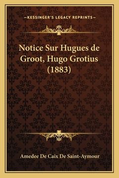 portada Notice Sur Hugues de Groot, Hugo Grotius (1883) (en Francés)