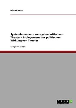 portada Systemimmanenz von systemkritischem Theater - Prolegomena zur politischen Wirkung von Theater (German Edition)