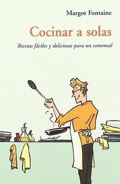 portada Cocinar a Solas: Recetas Faciles y Delicosas Para un Comensal