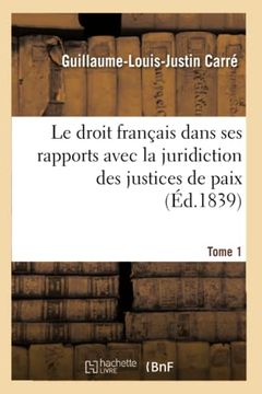 portada Le Droit Français Dans Ses Rapports Avec La Juridiction Des Justices de Paix Tome 1 (in French)