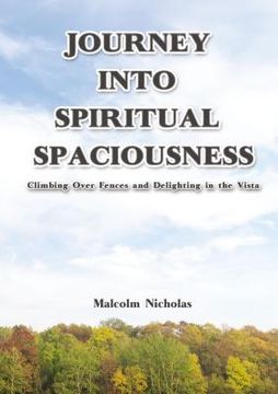 portada Journey Into Spiritual Spaciousness: Climbing Over Fences and Delighting in the Vista (en Inglés)