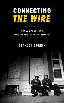 portada Connecting The Wire: Race, Space, and Postindustrial Baltimore (Texas Film and Media Studies)