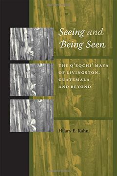 portada Seeing and Being Seen: The Q'eqchi' Maya of Livingston, Guatemala, and Beyond (en Inglés)