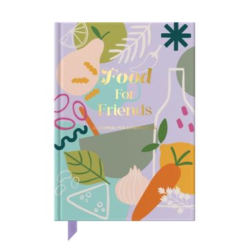 Food For Friends. A journal for those who love entertaining