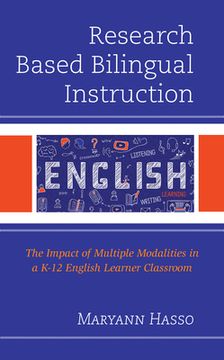 portada Research Based Bilingual Instruction: The Impact of Multiple Modalities in a K-12 English Learner Classroom