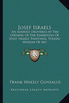 portada josef israels: an address delivered at the opening of the exhibition of josef israels' paintings, toledo museum of art (en Inglés)