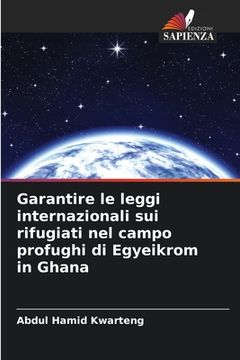 portada Garantire le leggi internazionali sui rifugiati nel campo profughi di Egyeikrom in Ghana (in Italian)