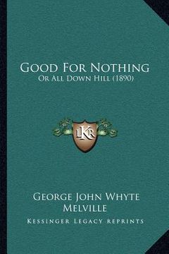 portada good for nothing: or all down hill (1890) (en Inglés)