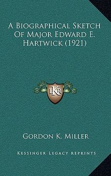 portada a biographical sketch of major edward e. hartwick (1921) (in English)