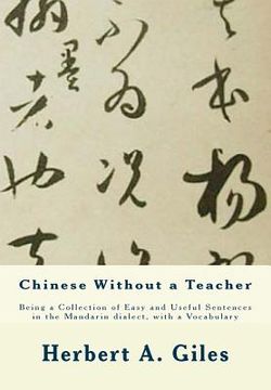 portada Chinese Without a Teacher: Being a Collection of Easy and Useful Sentences in the Mandarin dialect, with a Vocabulary (en Inglés)